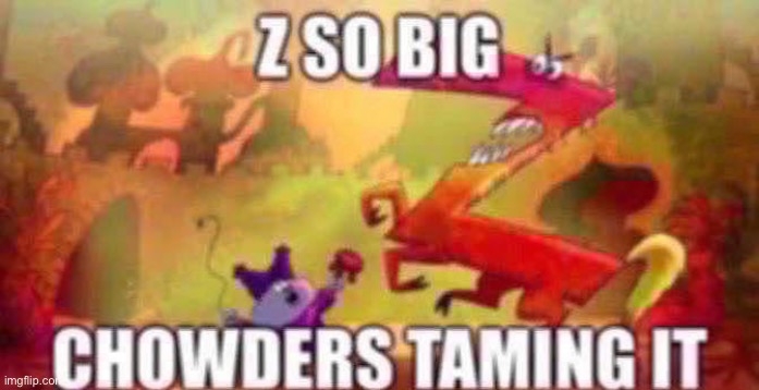 Z so big | image tagged in z so big | made w/ Imgflip meme maker