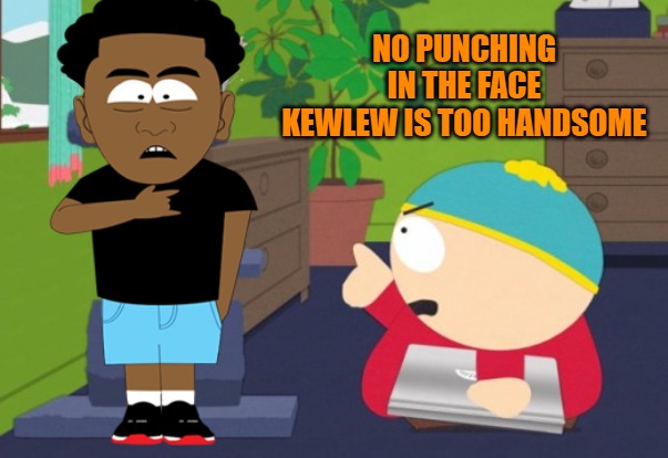 finger pointing | NO PUNCHING IN THE FACE
KEWLEW IS TOO HANDSOME | image tagged in finger pointing | made w/ Imgflip meme maker