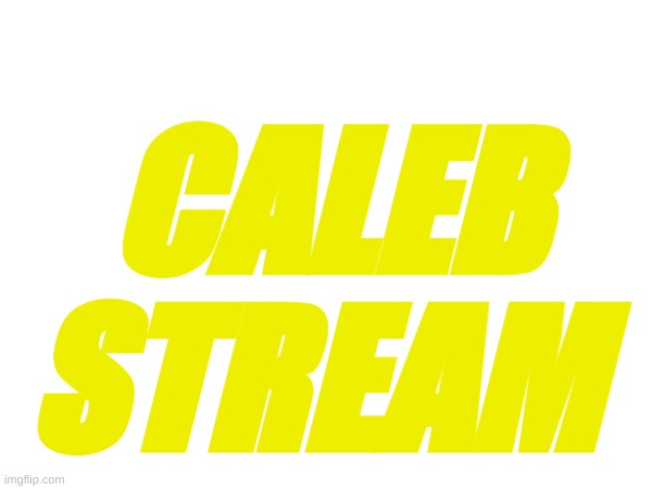 Caleb stream logo idea | CALEB STREAM | image tagged in memes,lol,meme,chill,caleb g | made w/ Imgflip meme maker