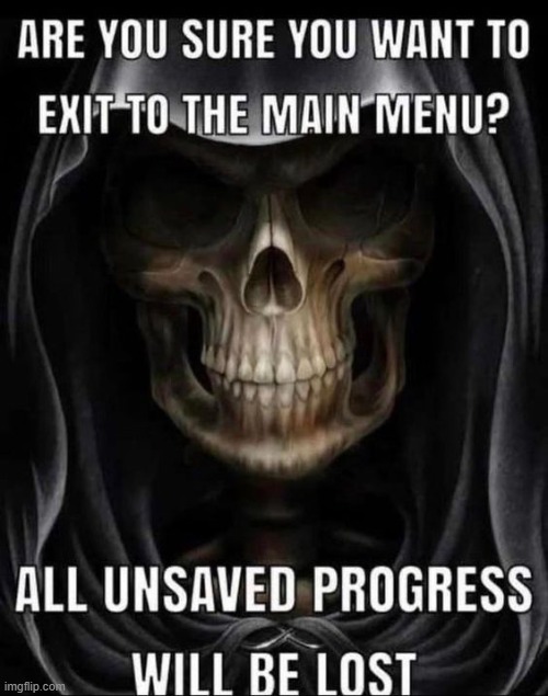 are you sure you want to exit to the main menu all unsaved prog | image tagged in are you sure you want to exit to the main menu all unsaved prog | made w/ Imgflip meme maker