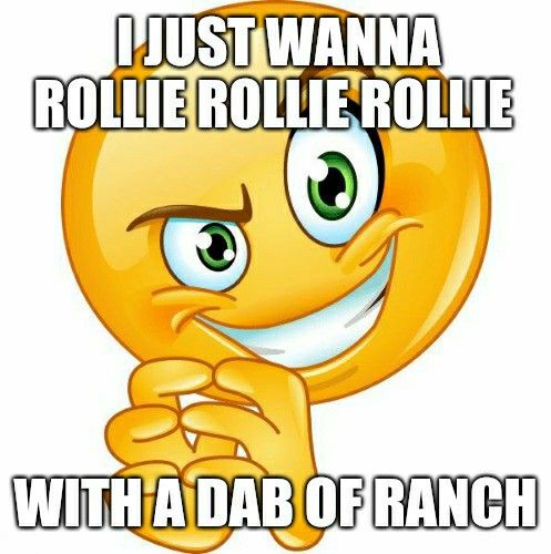 i just wanna rollie rollie rollie with a dab of ranch Blank Meme Template