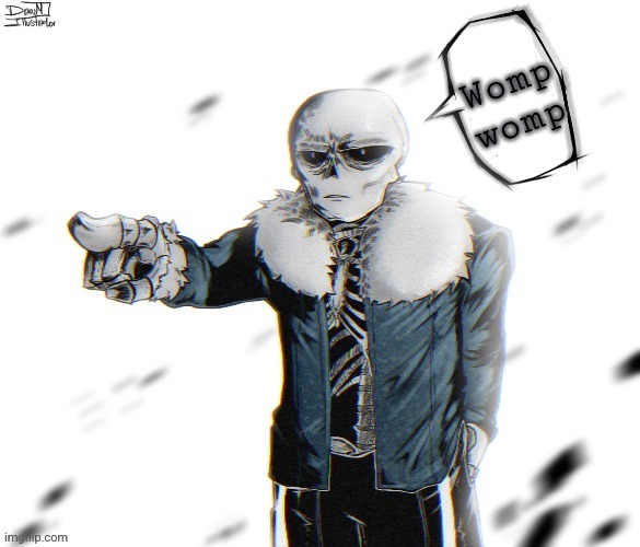 Mewing sans (real) | Womp womp | image tagged in mewing sans real | made w/ Imgflip meme maker