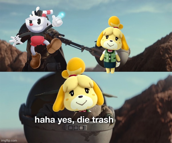 Haha yes, die trash | image tagged in haha yes die trash | made w/ Imgflip meme maker