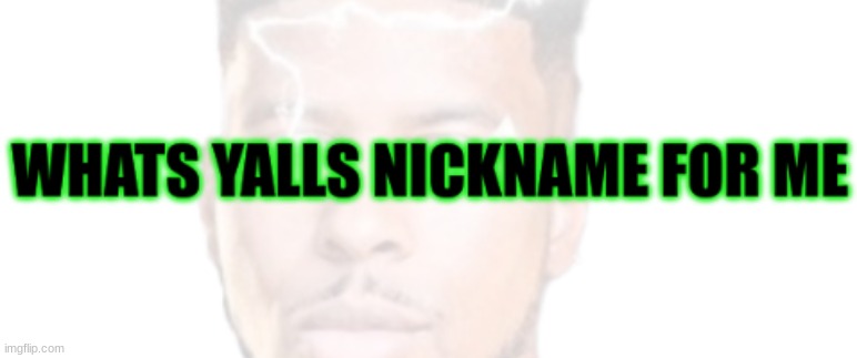 nickname | made w/ Imgflip meme maker