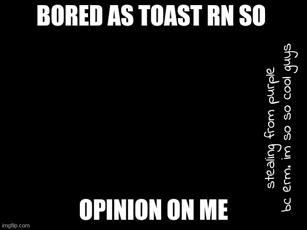 stealing from purple bc erm. im so so cool guys | made w/ Imgflip meme maker