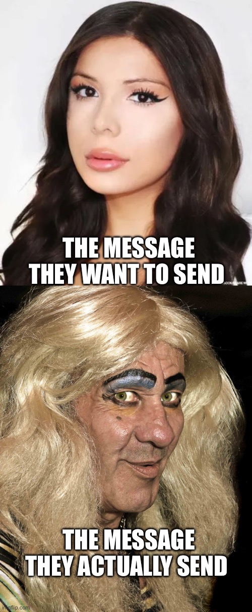 The Message | THE MESSAGE THEY WANT TO SEND; THE MESSAGE THEY ACTUALLY SEND | image tagged in tranny,message | made w/ Imgflip meme maker