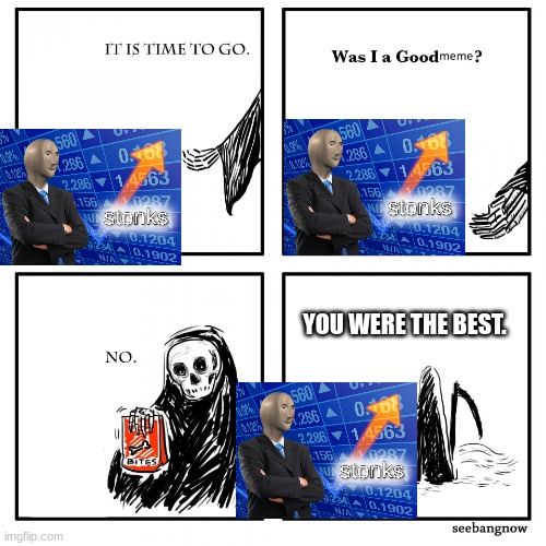 its time to go grim reaper | YOU WERE THE BEST. | image tagged in its time to go grim reaper | made w/ Imgflip meme maker