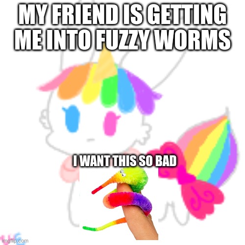wurm | MY FRIEND IS GETTING ME INTO FUZZY WORMS; I WANT THIS SO BAD | image tagged in chibi unicorn eevee | made w/ Imgflip meme maker