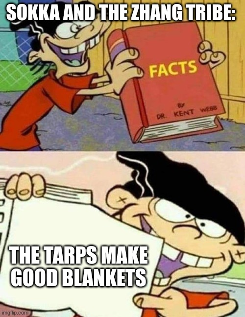 Image Title | SOKKA AND THE ZHANG TRIBE:; THE TARPS MAKE GOOD BLANKETS | image tagged in facts book | made w/ Imgflip meme maker
