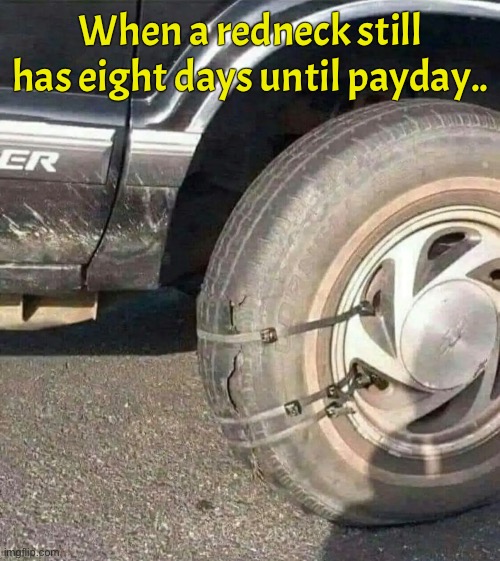 When a redneck still has eight days until payday.. | image tagged in redneck | made w/ Imgflip meme maker