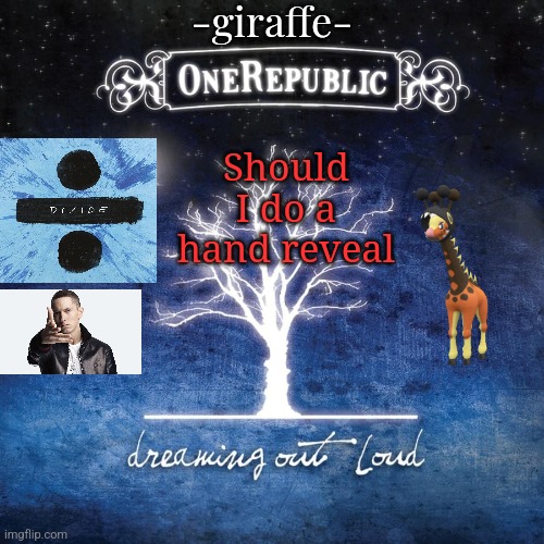 -giraffe- | Should I do a hand reveal | image tagged in -giraffe- | made w/ Imgflip meme maker