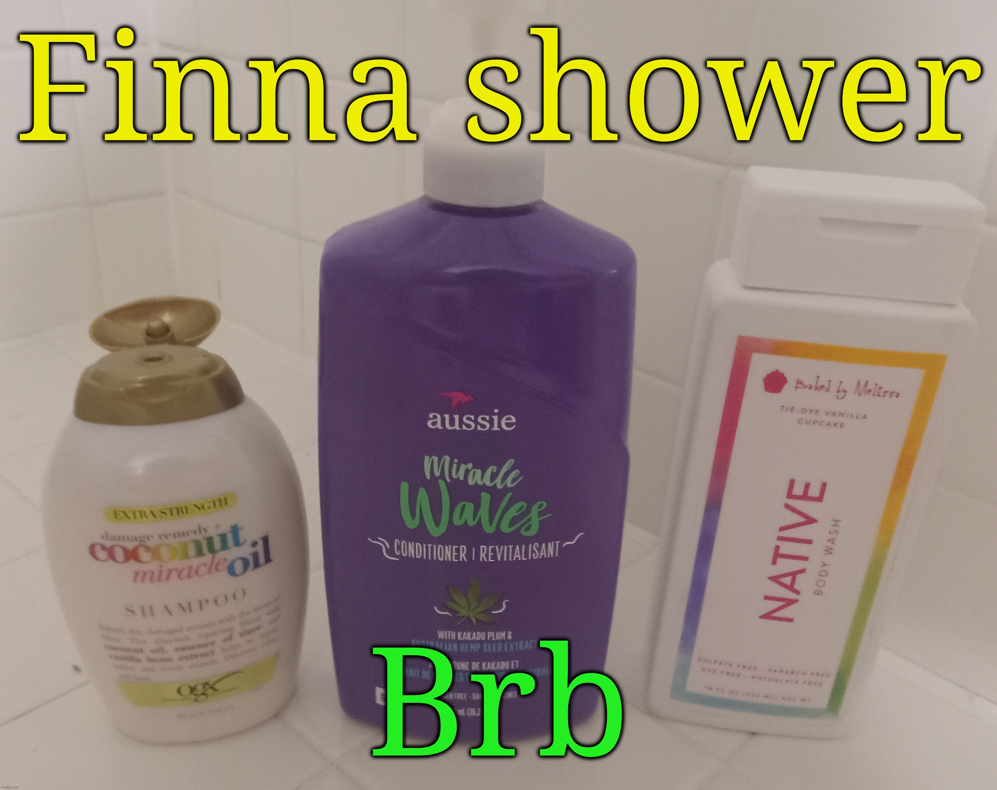 (lavender note: I LOVE NATIVE) | Finna shower; Brb | made w/ Imgflip meme maker