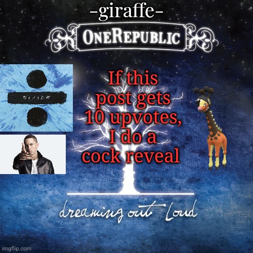 (lavender note: ooh pls i want cock) | If this post gets 10 upvotes, I do a cock reveal | image tagged in -giraffe- | made w/ Imgflip meme maker