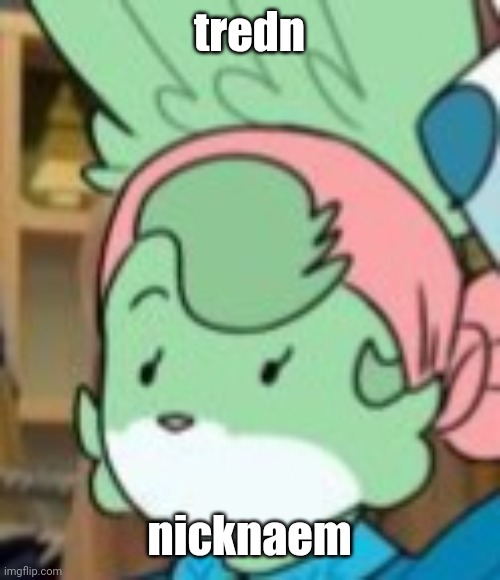 twemk | tredn; nicknaem | image tagged in twemk | made w/ Imgflip meme maker