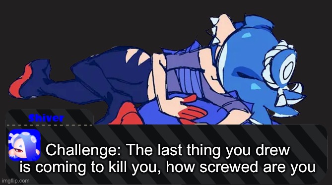 I’m very screwed ngl | Challenge: The last thing you drew is coming to kill you, how screwed are you | image tagged in man i'm dead | made w/ Imgflip meme maker