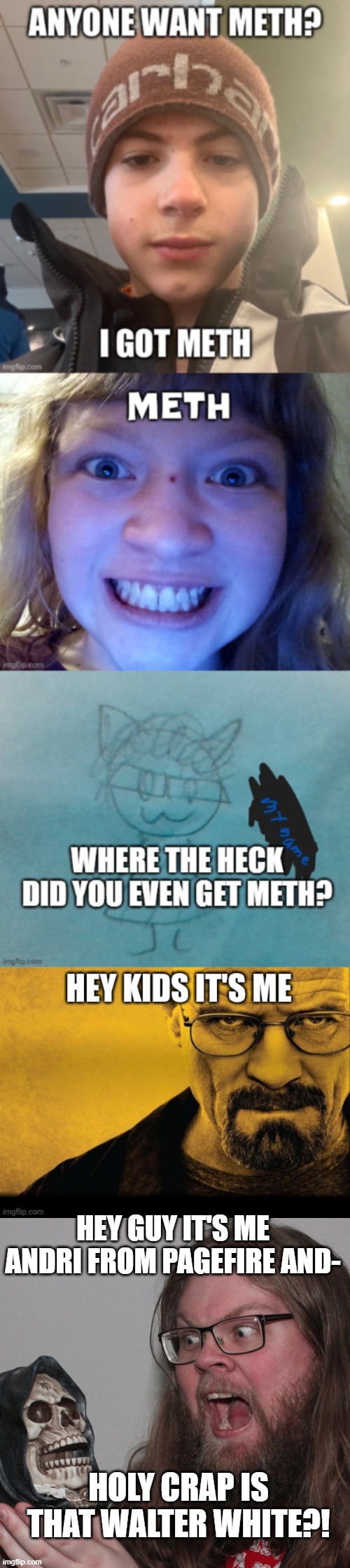 HEY GUY IT'S ME ANDRI FROM PAGEFIRE AND-; HOLY CRAP IS THAT WALTER WHITE?! | made w/ Imgflip meme maker