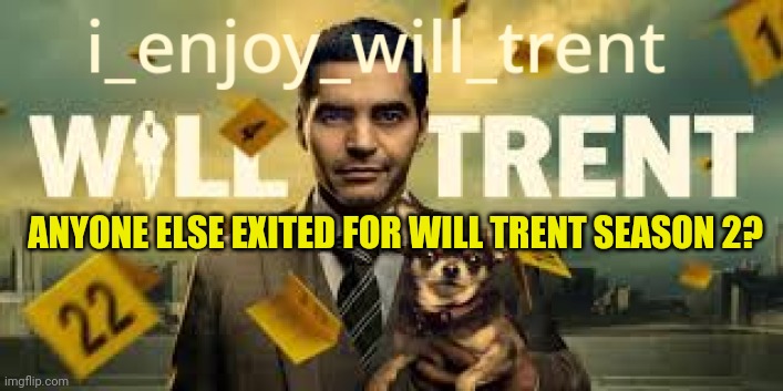 i_enjoy_will_trent Announcement Template | ANYONE ELSE EXITED FOR WILL TRENT SEASON 2? | image tagged in i_enjoy_will_trent announcement template | made w/ Imgflip meme maker