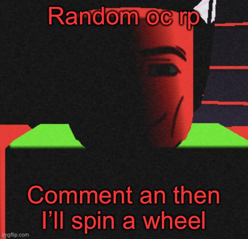 Guh | Random oc rp; Comment an then I’ll spin a wheel | image tagged in life is roblox | made w/ Imgflip meme maker
