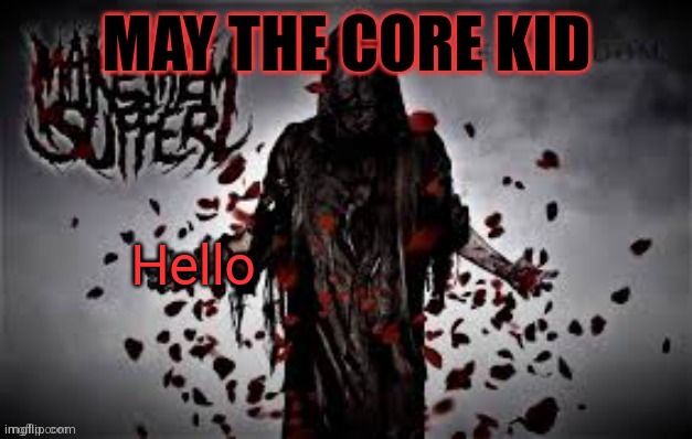 Maythecorekid temp | Hello | image tagged in maythecorekid temp | made w/ Imgflip meme maker