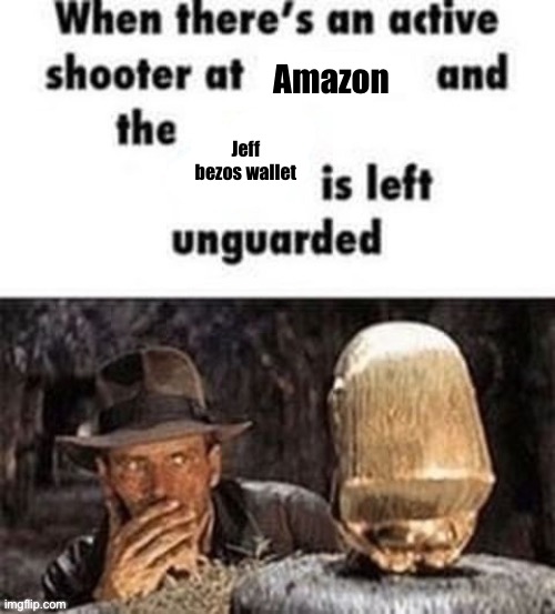 When there's an active shooter at ___ | Amazon; Jeff bezos wallet | image tagged in when there's an active shooter at ___ | made w/ Imgflip meme maker