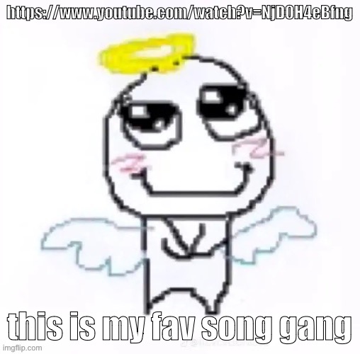 type shi | https://www.youtube.com/watch?v=NjD0H4eBfng; this is my fav song gang | image tagged in angelically | made w/ Imgflip meme maker