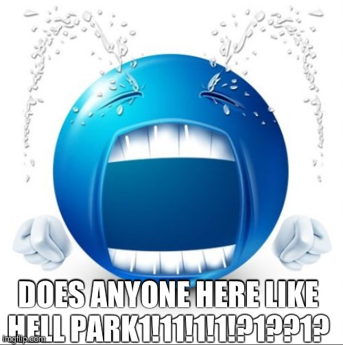 gay. | DOES ANYONE HERE LIKE HELL PARK1!11!1!1!?1??1? | made w/ Imgflip meme maker