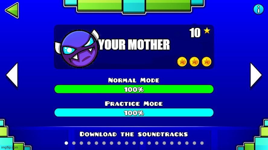 Blank robtop level | YOUR MOTHER 10 | image tagged in blank robtop level | made w/ Imgflip meme maker