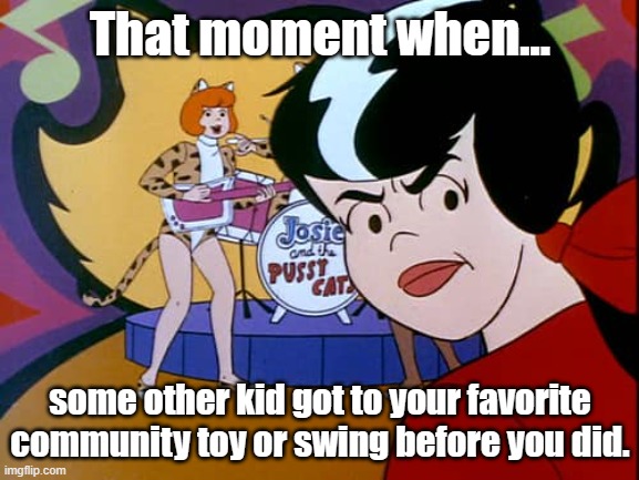 That moment when... some other kid got to your favorite community toy or swing before you did. | image tagged in funny | made w/ Imgflip meme maker