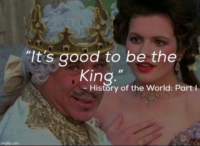good to be the king | image tagged in good to be the king | made w/ Imgflip meme maker