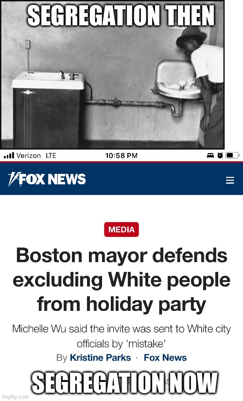 They’re not “Progresives” at all. | SEGREGATION THEN; SEGREGATION NOW | image tagged in segregation - water fountain | made w/ Imgflip meme maker
