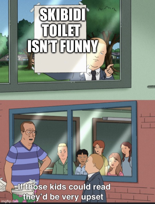 Real | SKIBIDI TOILET 
ISN’T FUNNY | image tagged in meme,memeofmemes | made w/ Imgflip meme maker