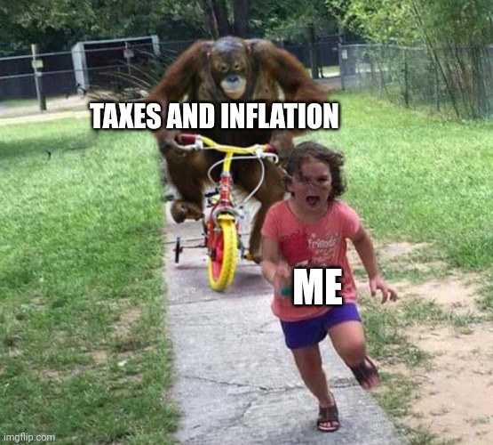 Run! | TAXES AND INFLATION; ME | image tagged in run | made w/ Imgflip meme maker