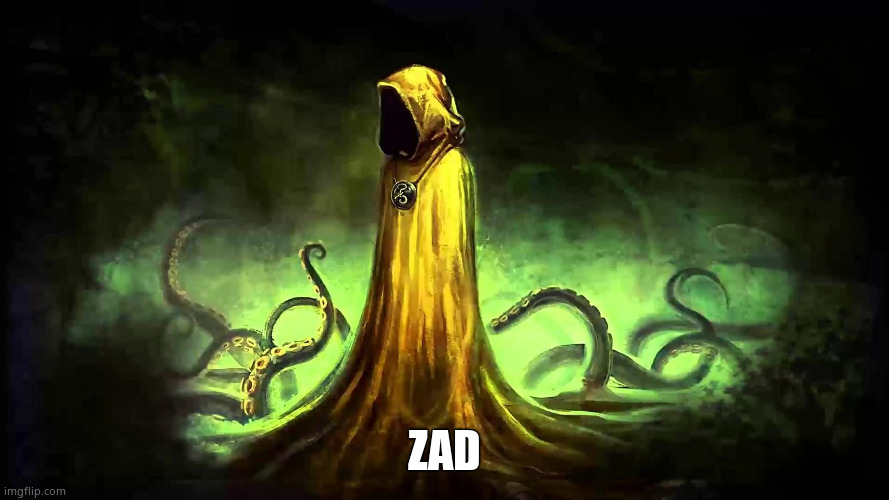 The King in Yellow | ZAD | image tagged in the king in yellow | made w/ Imgflip meme maker