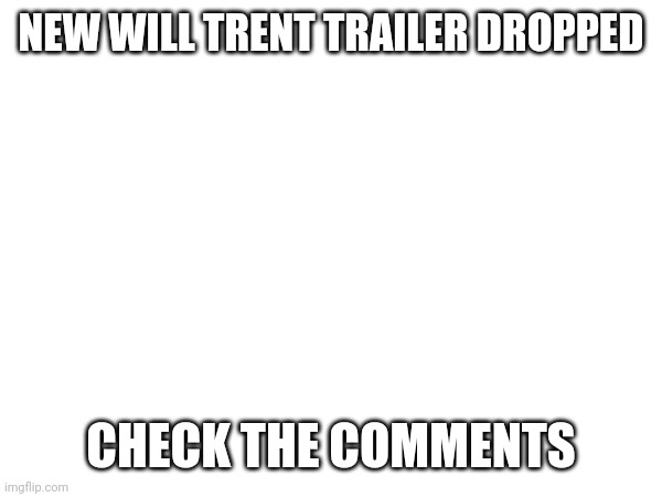 NEW WILL TRENT TRAILER DROPPED; CHECK THE COMMENTS | image tagged in abc,will trent | made w/ Imgflip meme maker
