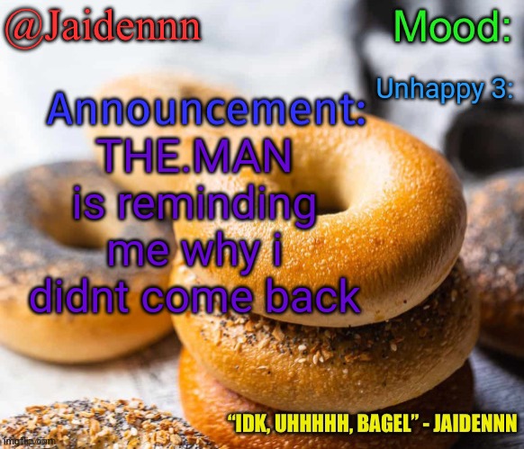 Yeahhh uh might leave again bye | Unhappy 3:; THE.MAN is reminding me why i didnt come back | image tagged in jaidennn s announcement temp | made w/ Imgflip meme maker