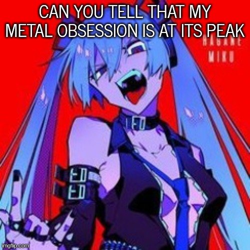 minerals are cool | CAN YOU TELL THAT MY METAL OBSESSION IS AT ITS PEAK | image tagged in metaloid_thirteen | made w/ Imgflip meme maker