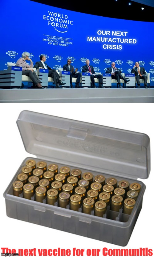 If nuking Davos doesn't happen, we always have a vax | OUR NEXT 
MANUFACTURED 
CRISIS; The next vaccine for our Communitis | image tagged in wef,box of bullets | made w/ Imgflip meme maker