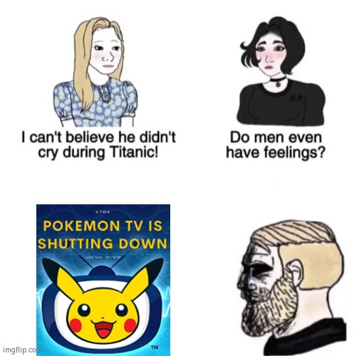 Rest in Peace, Pokémon TV... | image tagged in chad crying,memes,pokemon | made w/ Imgflip meme maker