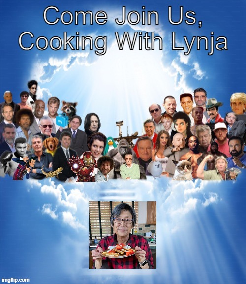 May She Rest In Peace. | Come Join Us, Cooking With Lynja | image tagged in come join us x | made w/ Imgflip meme maker
