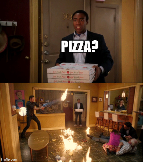 Community Fire Pizza Meme | PIZZA? | image tagged in community fire pizza meme | made w/ Imgflip meme maker