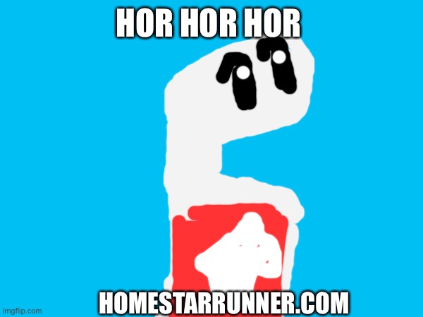 HOR HOR HOR HOMESTARRUNNER.COM | made w/ Imgflip meme maker