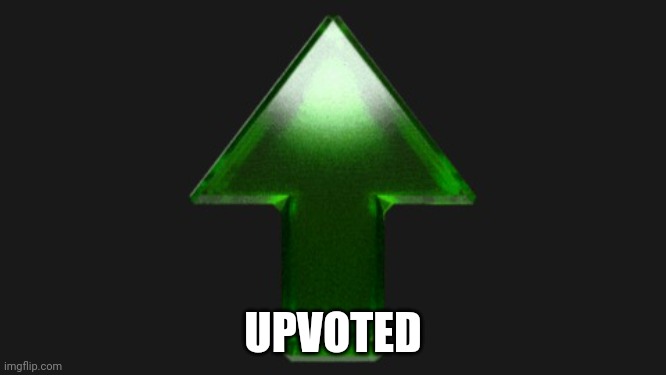 Upvote | UPVOTED | image tagged in upvote | made w/ Imgflip meme maker