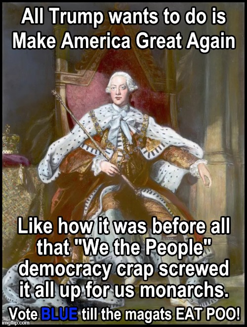 Make America Great (Britain's) Again? | image tagged in trump,donald trump,maga,vote blue,magats | made w/ Imgflip meme maker