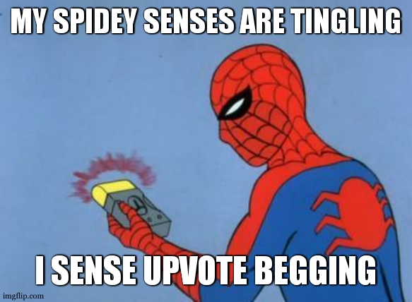 spiderman detector | MY SPIDEY SENSES ARE TINGLING I SENSE UPVOTE BEGGING | image tagged in spiderman detector | made w/ Imgflip meme maker