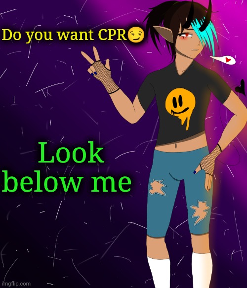 Spire jus chillin I guess | Do you want CPR😏; Look below me | image tagged in spire jus chillin i guess | made w/ Imgflip meme maker