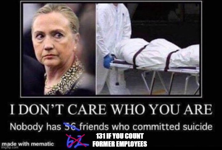 131 | 131 IF YOU COUNT
FORMER EMPLOYEES | image tagged in hillary clinton,hillary,hillary clinton meme,suicide,the clintons,serial killer | made w/ Imgflip meme maker