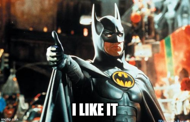 Batman Approves | I LIKE IT | image tagged in batman approves | made w/ Imgflip meme maker