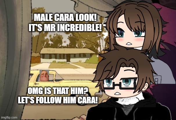 Male Cara and Cara spot Mr Incredible and Male Cara wants her to follow Mr Incredible. | MALE CARA LOOK! IT'S MR INCREDIBLE! OMG IS THAT HIM? LET'S FOLLOW HIM CARA! | image tagged in mr incredible becoming uncanny,uncanny journey part 2,male cara,pop up school 2,pus2,cara | made w/ Imgflip meme maker