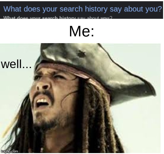you see... | Me:; well... | image tagged in pirate | made w/ Imgflip meme maker