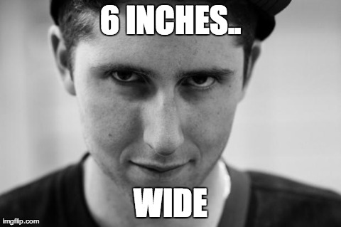 Twoods | 6 INCHES.. WIDE | image tagged in twoods | made w/ Imgflip meme maker